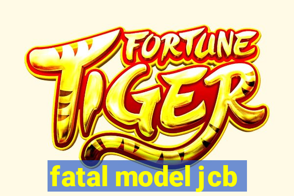 fatal model jcb